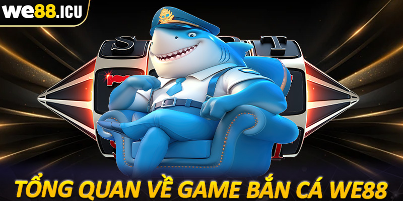 Khám phá tổng quan về sảnh game bắn cá we88