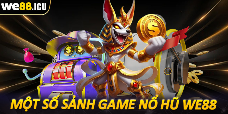 Những sảnh game nổ hũ we88 đang được ưa chuộng nhất thời điểm hiện tại