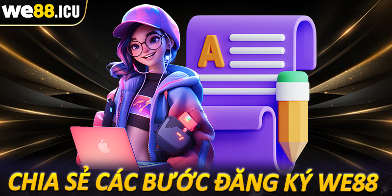 Chia sẻ các bước đăng ký we88 cực kỳ đơn giản dành cho người chơi mới