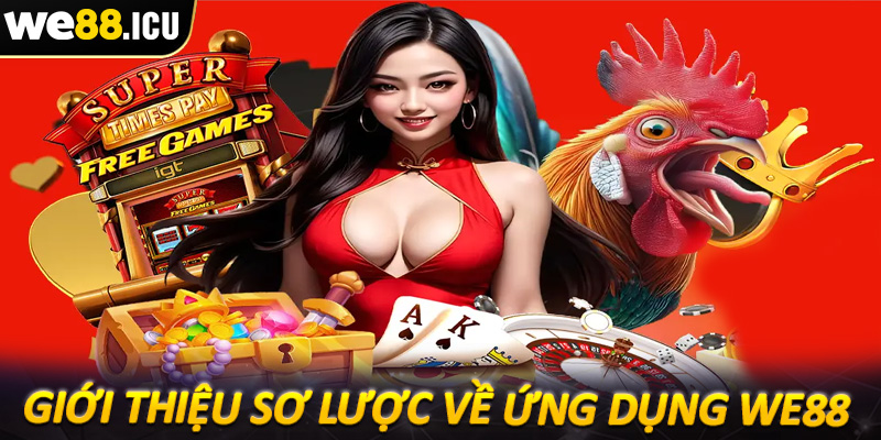 Giới thiệu sơ lược chung về ứng dụng nhà cái we88