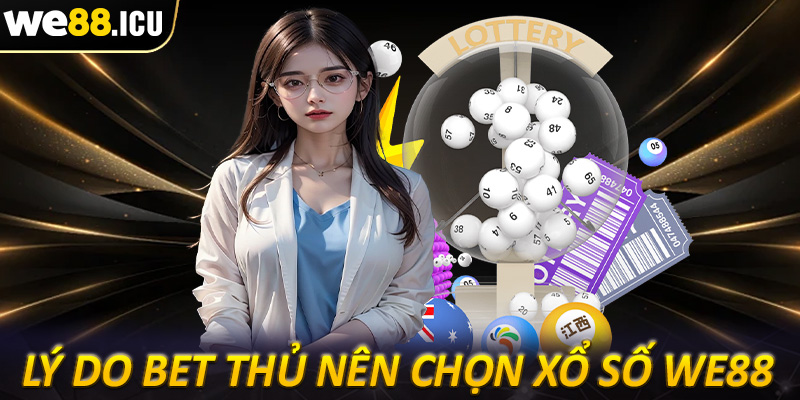 Những lý do anh em bet thủ nên chọn lựa sảnh xổ số we88